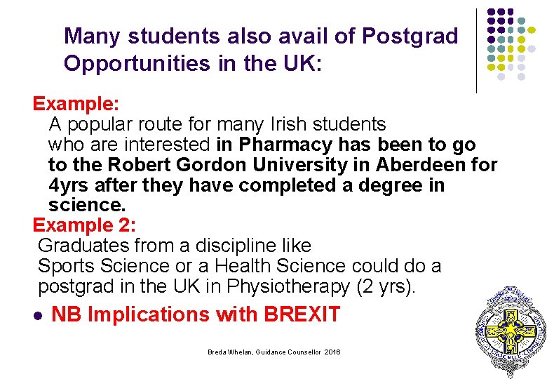 Many students also avail of Postgrad Opportunities in the UK: Example: A popular route