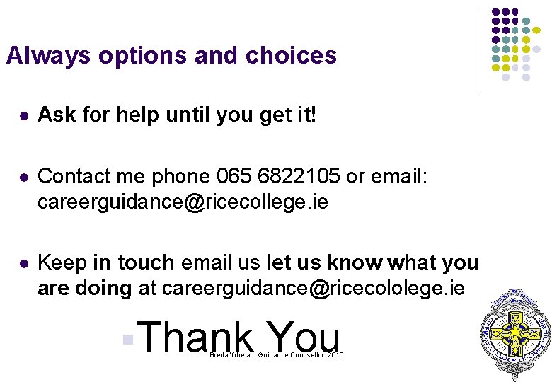 Always options and choices l Ask for help until you get it! l Contact