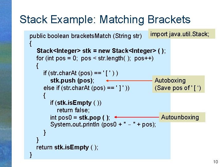 Stack Example: Matching Brackets public boolean brackets. Match (String str) import java. util. Stack;