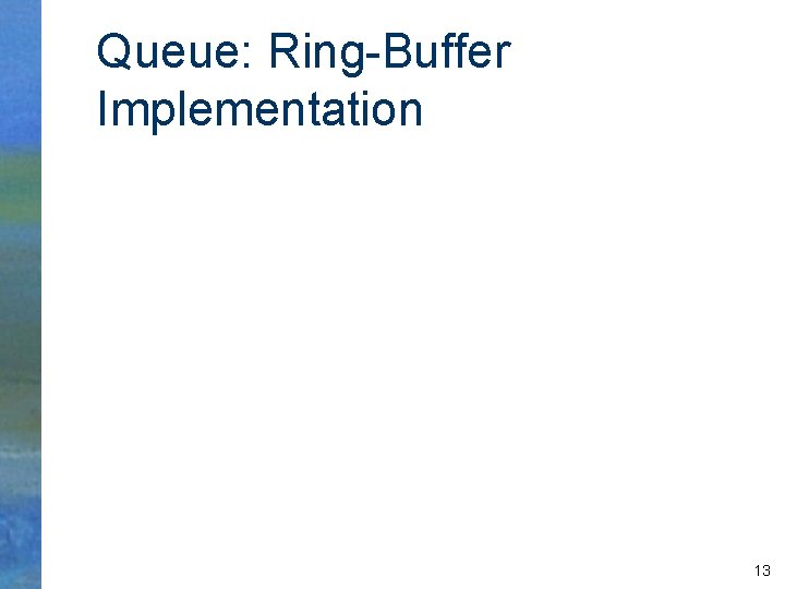 Queue: Ring-Buffer Implementation 13 