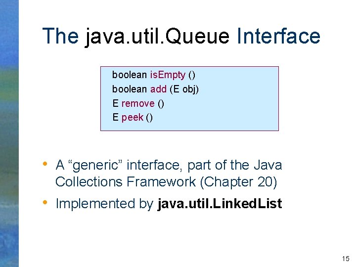 The java. util. Queue Interface boolean is. Empty () boolean add (E obj) E