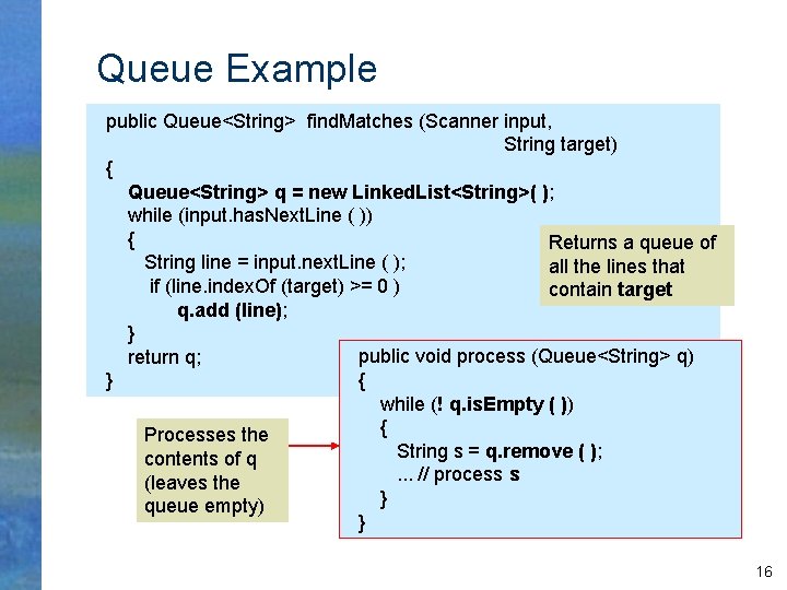 Queue Example public Queue<String> find. Matches (Scanner input, String target) { Queue<String> q =