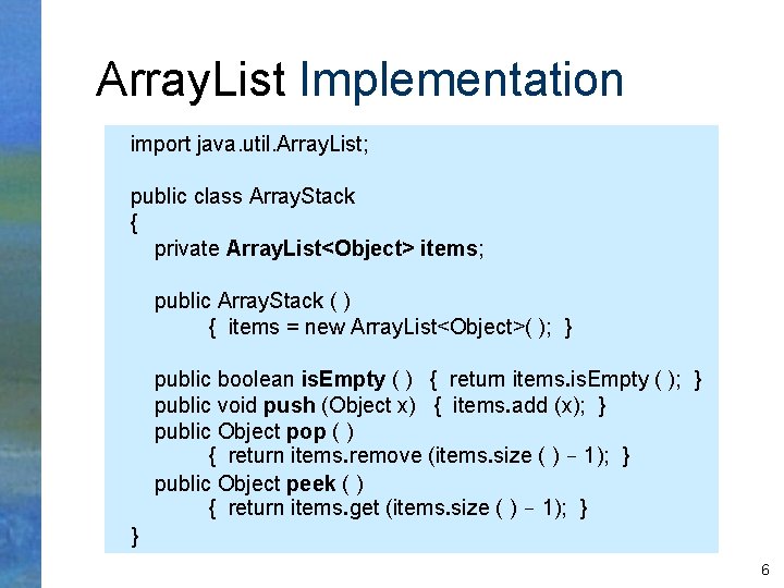 Array. List Implementation import java. util. Array. List; public class Array. Stack { private