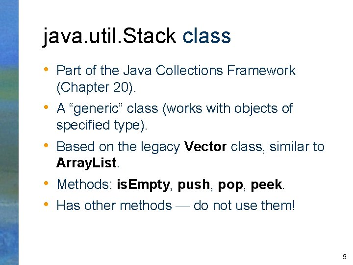 java. util. Stack class • Part of the Java Collections Framework (Chapter 20). •