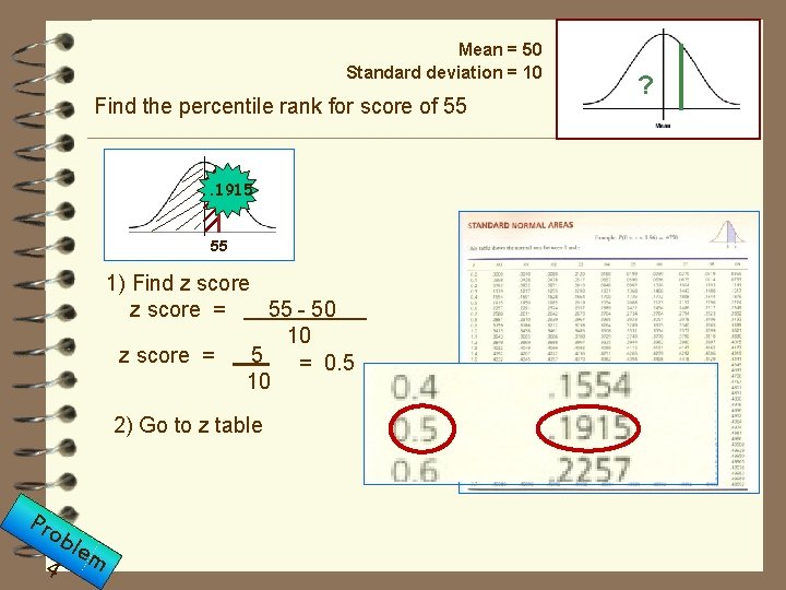 Mean = 50 Standard deviation = 10 Find the percentile rank for score of