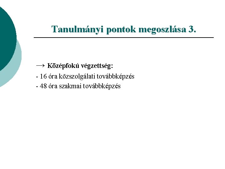 Tanulmányi pontok megoszlása 3. → Középfokú végzettség: - 16 óra közszolgálati továbbképzés - 48