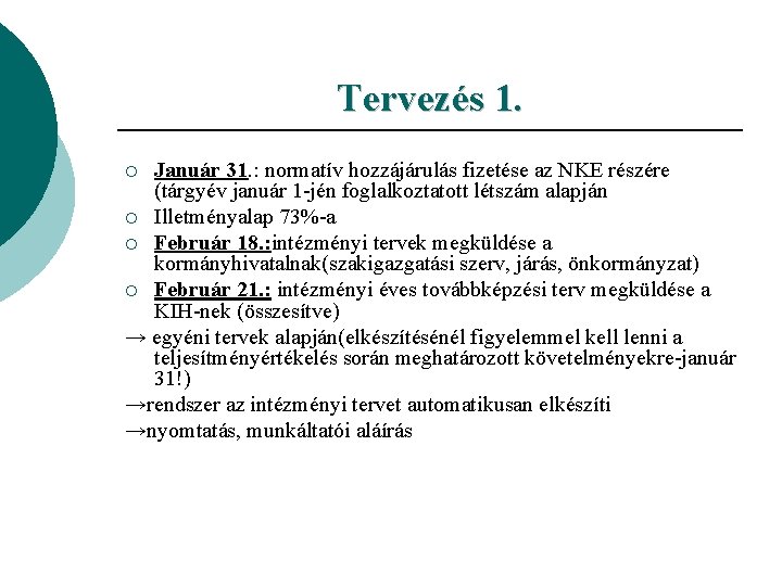 Tervezés 1. Január 31. : normatív hozzájárulás fizetése az NKE részére (tárgyév január 1