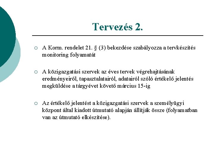 Tervezés 2. ¡ A Korm. rendelet 21. § (3) bekezdése szabályozza a tervkészítés monitoring