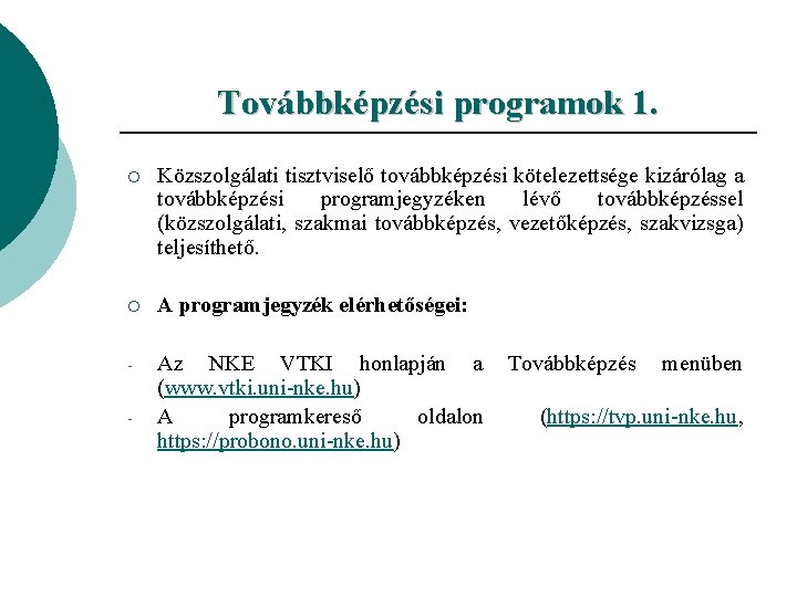 Továbbképzési programok 1. ¡ Közszolgálati tisztviselő továbbképzési kötelezettsége kizárólag a továbbképzési programjegyzéken lévő továbbképzéssel