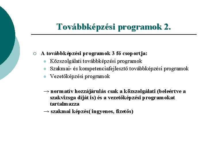 Továbbképzési programok 2. ¡ A továbbképzési programok 3 fő csoportja: l Közszolgálati továbbképzési programok