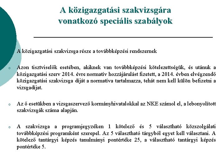 A közigazgatási szakvizsgára vonatkozó speciális szabályok o A közigazgatási szakvizsga része a továbbképzési rendszernek