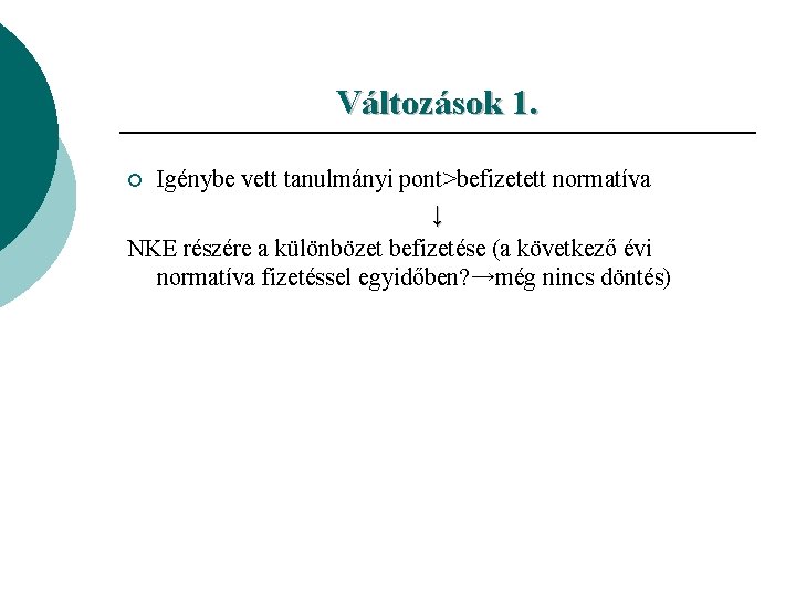 Változások 1. Igénybe vett tanulmányi pont>befizetett normatíva ↓ NKE részére a különbözet befizetése (a