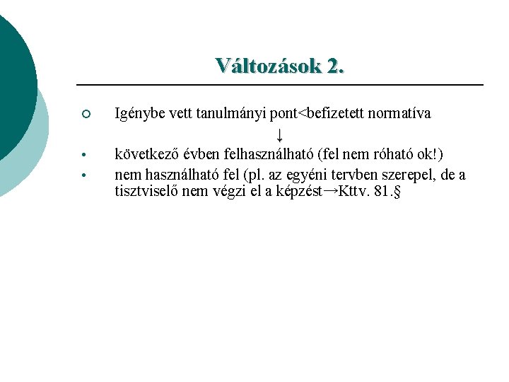 Változások 2. ¡ • • Igénybe vett tanulmányi pont<befizetett normatíva ↓ következő évben felhasználható