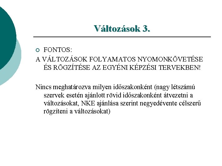 Változások 3. FONTOS: A VÁLTOZÁSOK FOLYAMATOS NYOMONKÖVETÉSE ÉS RÖGZÍTÉSE AZ EGYÉNI KÉPZÉSI TERVEKBEN! ¡