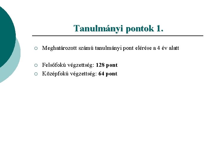 Tanulmányi pontok 1. ¡ Meghatározott számú tanulmányi pont elérése a 4 év alatt ¡