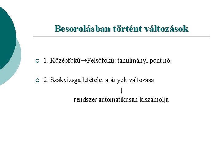 Besorolásban történt változások ¡ 1. Középfokú→Felsőfokú: tanulmányi pont nő ¡ 2. Szakvizsga letétele: arányok