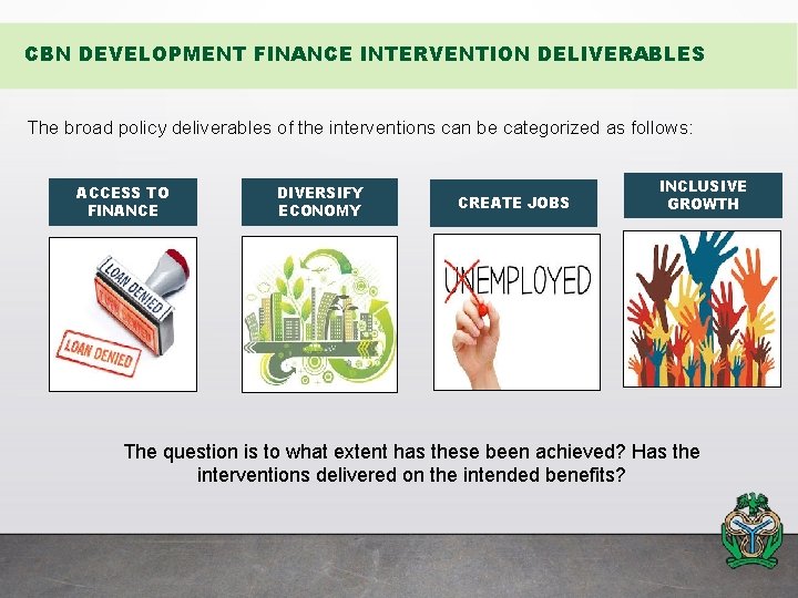 CBN DEVELOPMENT FINANCE INTERVENTION DELIVERABLES The broad policy deliverables of the interventions can be