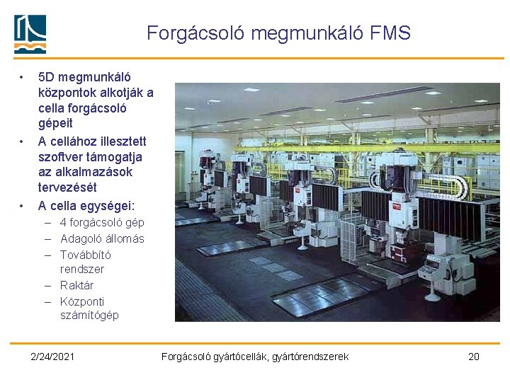Forgácsoló megmunkáló FMS • • • 5 D megmunkáló központok alkotják a cella forgácsoló