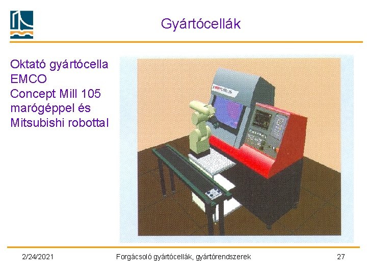 Gyártócellák Oktató gyártócella EMCO Concept Mill 105 marógéppel és Mitsubishi robottal 2/24/2021 Forgácsoló gyártócellák,