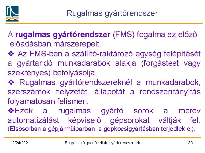 Rugalmas gyártórendszer A rugalmas gyártórendszer (FMS) fogalma ez előző előadásban márszerepelt. v Az FMS-ben