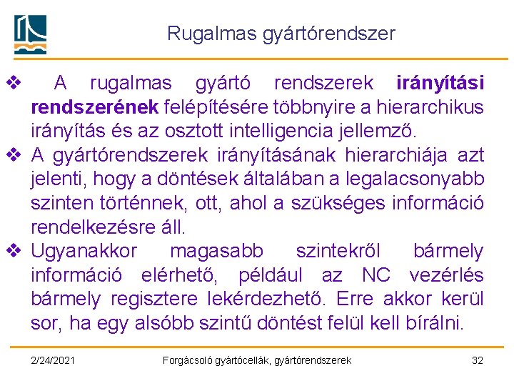 Rugalmas gyártórendszer v A rugalmas gyártó rendszerek irányítási rendszerének felépítésére többnyire a hierarchikus irányítás