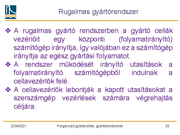 Rugalmas gyártórendszer v A rugalmas gyártó rendszerben a gyártó cellák vezérlőit egy központi (folyamatirányító)