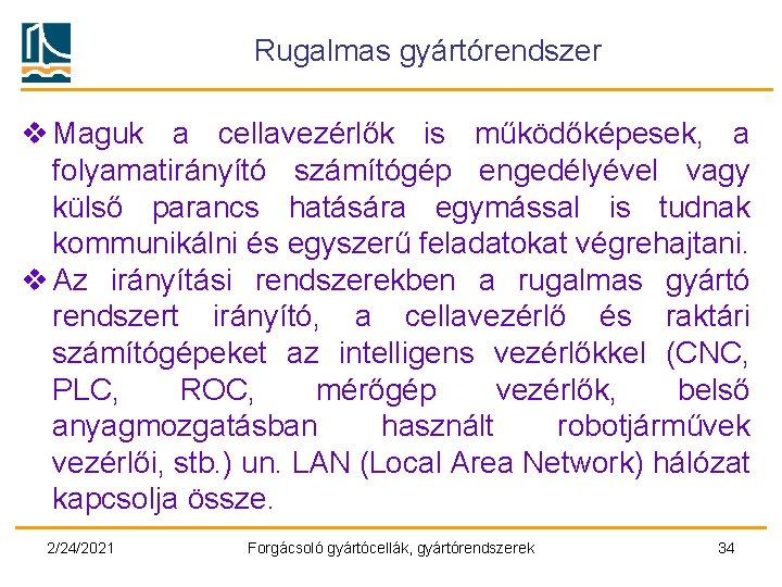 Rugalmas gyártórendszer v Maguk a cellavezérlők is működőképesek, a folyamatirányító számítógép engedélyével vagy külső