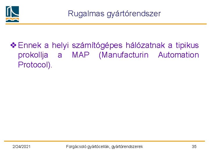 Rugalmas gyártórendszer v Ennek a helyi számítógépes hálózatnak a tipikus prokollja a MAP (Manufacturin