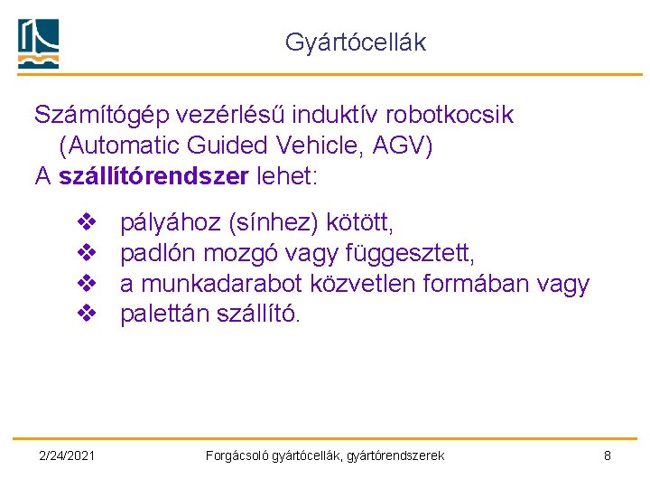 Gyártócellák Számítógép vezérlésű induktív robotkocsik (Automatic Guided Vehicle, AGV) A szállítórendszer lehet: v v