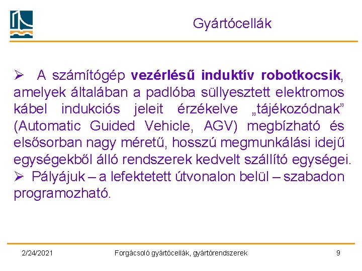 Gyártócellák Ø A számítógép vezérlésű induktív robotkocsik, amelyek általában a padlóba süllyesztett elektromos kábel