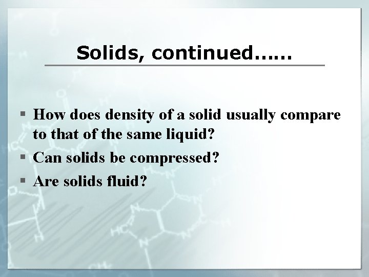 Solids, continued…… § How does density of a solid usually compare to that of