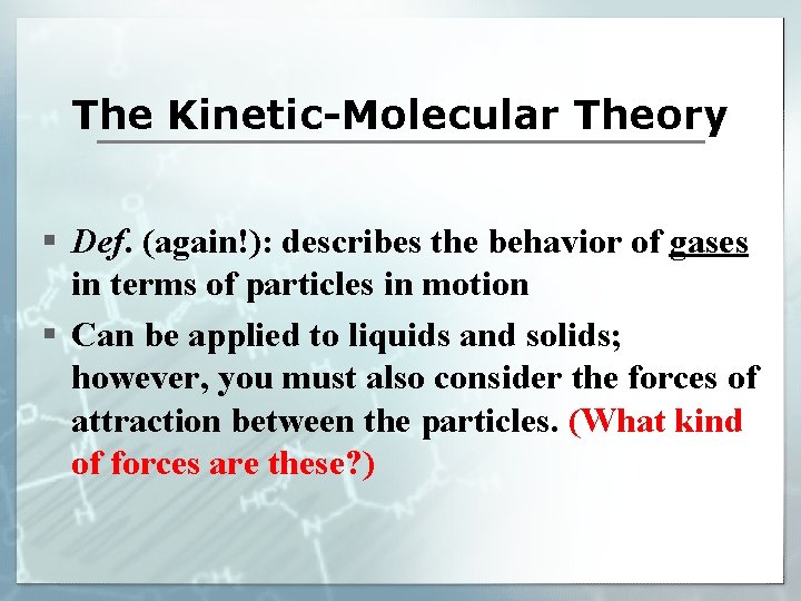 The Kinetic-Molecular Theory § Def. (again!): describes the behavior of gases in terms of