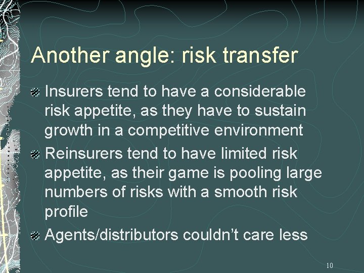 Another angle: risk transfer Insurers tend to have a considerable risk appetite, as they