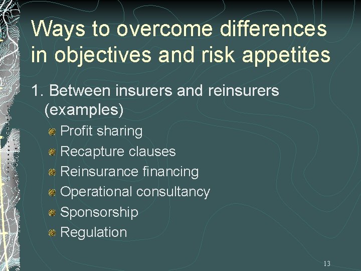 Ways to overcome differences in objectives and risk appetites 1. Between insurers and reinsurers