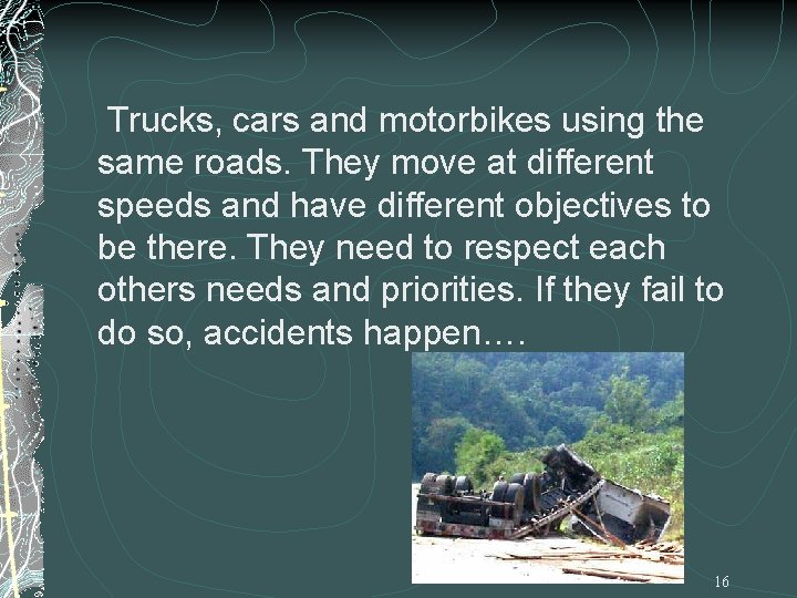 Trucks, cars and motorbikes using the same roads. They move at different speeds and