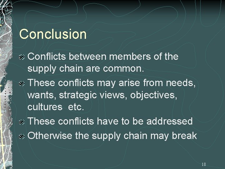 Conclusion Conflicts between members of the supply chain are common. These conflicts may arise