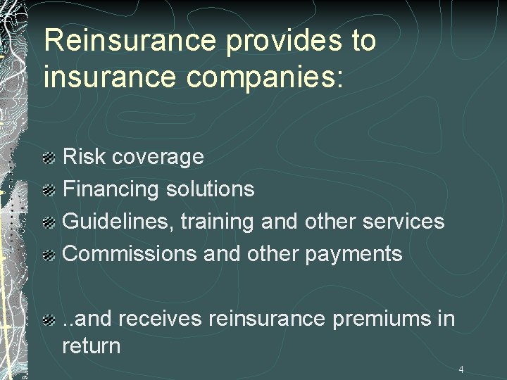 Reinsurance provides to insurance companies: Risk coverage Financing solutions Guidelines, training and other services