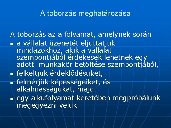 A toborzás meghatározása A toborzás az a folyamat, amelynek során n a vállalat üzenetét