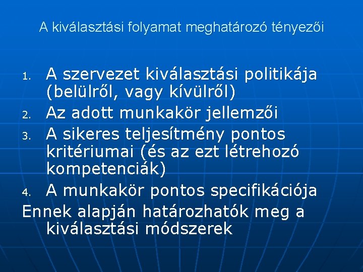 A kiválasztási folyamat meghatározó tényezői A szervezet kiválasztási politikája (belülről, vagy kívülről) 2. Az