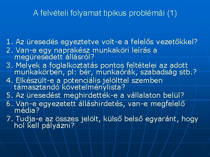 A felvételi folyamat tipikus problémái (1) 1. Az üresedés egyeztetve volt-e a felelős vezetőkkel?