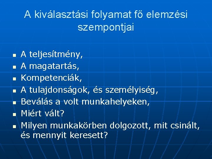 A kiválasztási folyamat fő elemzési szempontjai n n n n A teljesítmény, A magatartás,