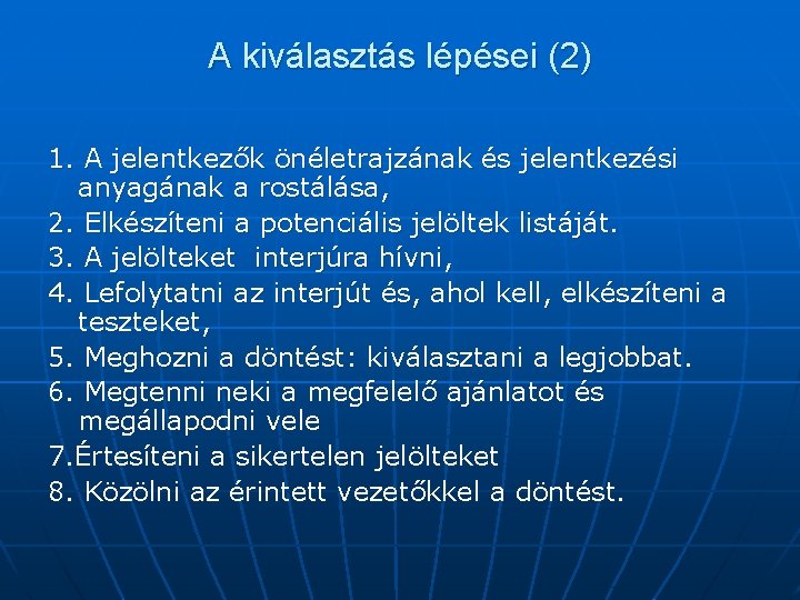 A kiválasztás lépései (2) 1. A jelentkezők önéletrajzának és jelentkezési anyagának a rostálása, 2.