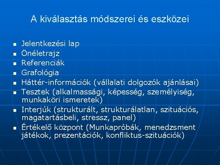 A kiválasztás módszerei és eszközei n n n n Jelentkezési lap Önéletrajz Referenciák Grafológia