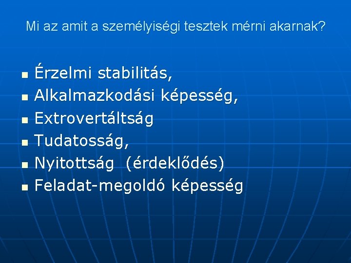 Mi az amit a személyiségi tesztek mérni akarnak? n n n Érzelmi stabilitás, Alkalmazkodási