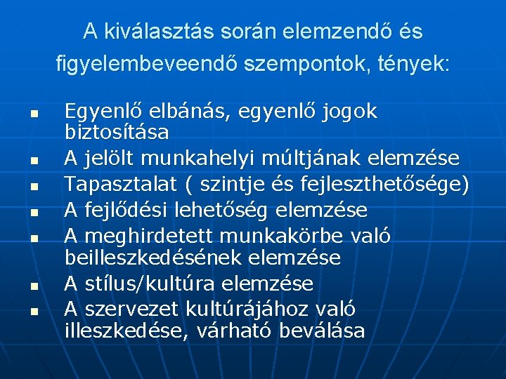 A kiválasztás során elemzendő és figyelembeveendő szempontok, tények: n n n n Egyenlő elbánás,