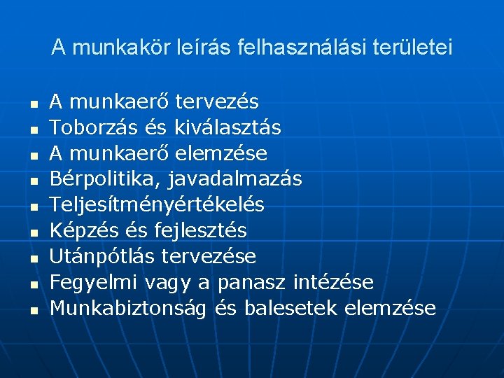 A munkakör leírás felhasználási területei n n n n n A munkaerő tervezés Toborzás