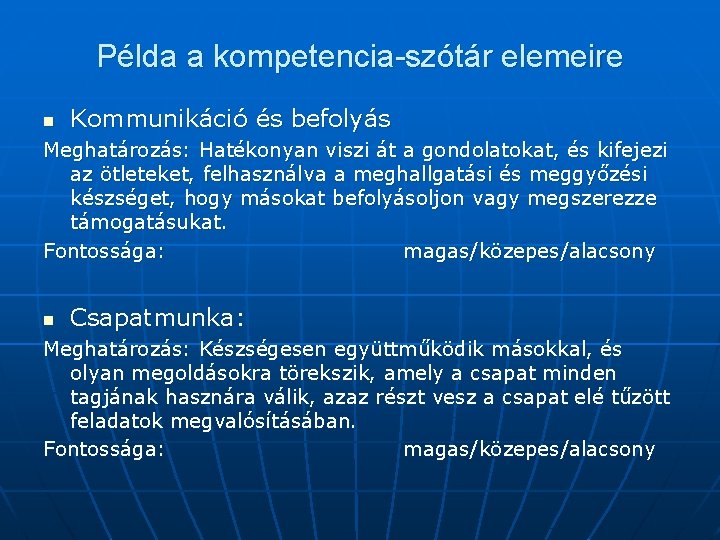 Példa a kompetencia-szótár elemeire n Kommunikáció és befolyás Meghatározás: Hatékonyan viszi át a gondolatokat,