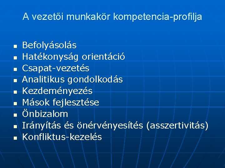 A vezetői munkakör kompetencia-profilja n n n n n Befolyásolás Hatékonyság orientáció Csapat-vezetés Analitikus