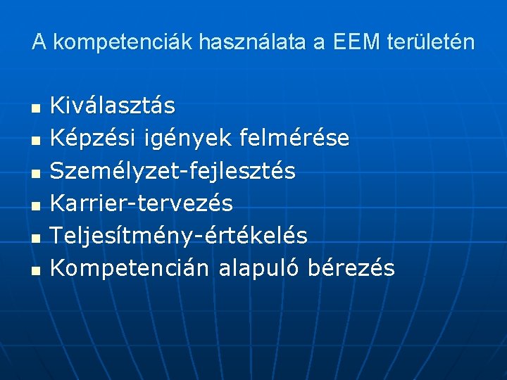 A kompetenciák használata a EEM területén n n n Kiválasztás Képzési igények felmérése Személyzet-fejlesztés