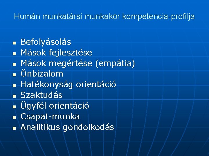 Humán munkatársi munkakör kompetencia-profilja n n n n n Befolyásolás Mások fejlesztése Mások megértése